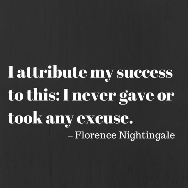 Florence Nightingale never gave an excuse